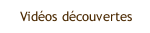 Vidéos découvertes