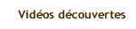 Vidéos découvertes